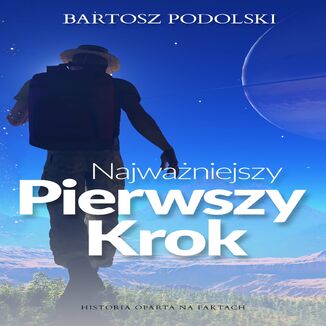 Najwaniejszy pierwszy krok historia oparta na faktach Bartosz Podolski - okadka audiobooka MP3