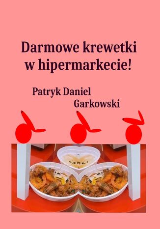 Darmowe krewetki w hipermarkecie! Patryk Daniel Garkowski - okadka audiobooks CD