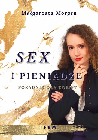 Sex i Pienidze. Poradnik dla kobiet Magorzata Morgen - okadka audiobooka MP3