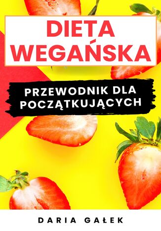 Dieta Wegaska: Przewodnik dla Pocztkujcych Daria Gaek - okadka ebooka