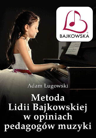 Metoda Lidii Bajkowskiej w opiniach pedagogw muzyki Adam ugowski - okadka ebooka