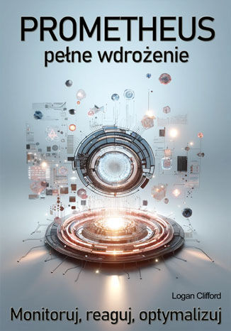 Okładka: Prometheus - pełne wdrożenie. Monitoruj, reaguj, optymalizuj