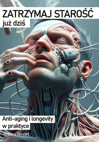 Okładka:Anti-aging i Longevity w praktyce. Zatrzymaj starość już dziś! 