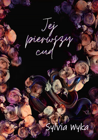 Jej pierwszy cud Sylvia Wyka Jej pierwszy cud Sylvia Wyka