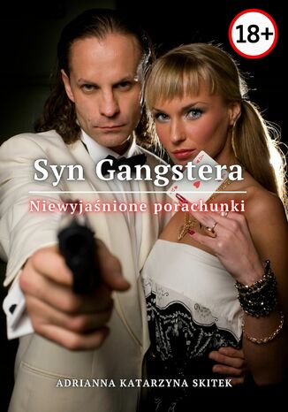 Syn Gangstera. Niewyjaśnione porachunki Adrianna Katarzyna Kacińska-Skitek Syn Gangstera. Niewyjaśnione porachunki Adrianna Katarzyna Kacińska-Skitek