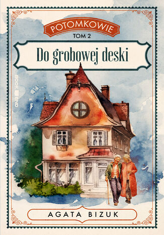 POTOMKOWIE Tom 2 - Do grobowej deski Agata Bizuk POTOMKOWIE Tom 2 - Do grobowej deski Agata Bizuk