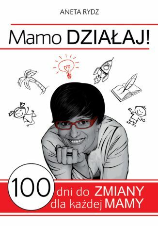 Mamo Dziaaj - 100 dni do zmiany dla kadej Mamy Aneta Rydz - okadka ebooka