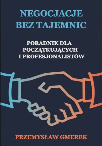 Negocjacje bez tajemnic: Poradnik dla pocztkujcych  i profesjonalistw Przemysaw Gmerek - okadka ebooka