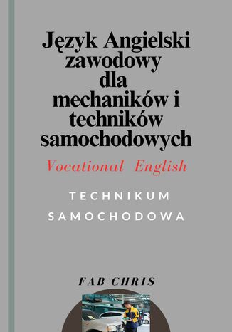 Angielski Zawodowy dla Mechanikw i Technikw Samochodowych: Vocational English -TECHNIKUM SAMOCHODOWE FAB CHRIS - okadka audiobooka MP3