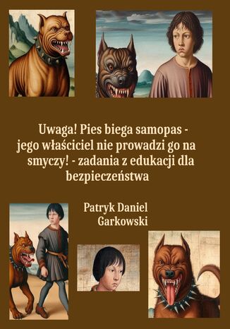 Uwaga! Pies biega samopas - jego waciciel nie prowadzi go na smyczy! - zadania z edukacji dla bezpieczestwa Patryk Daniel Garkowski - okadka ebooka