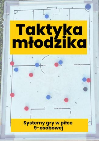 Taktyka modzika. Systemy gry w pice 9-osobowej Trening Dzieci 2.0. - okadka ebooka