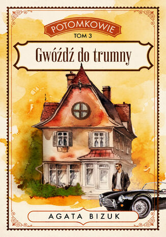 Potomkowie tom 3 - Gwóźdź do trumny Agata Bizuk Potomkowie tom 3 - Gwóźdź do trumny Agata Bizuk