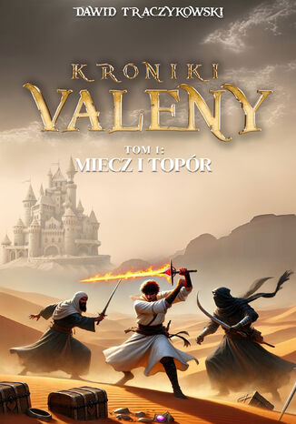 Kroniki Valeny Tom I Miecz i Topór Dawid Traczykowski Kroniki Valeny Tom I Miecz i Topór Dawid Traczykowski