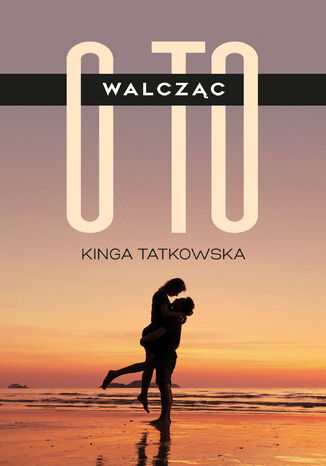 Walcząc o to Kinga Tatkowska