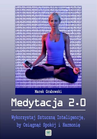 Okładka: Medytacja 2.0. Wykorzystaj Sztuczną Inteligencję, by Osiągnąć Spokój i Harmonię