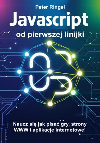 Okładka: Javascript od pierwszej linijki. Naucz się jak pisać gry, strony WWW i aplikacje internetowe!