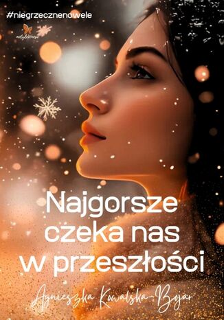 Najgorsze czeka nas w przeszłości Agnieszka Kowalska-Bojar