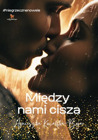 Między nami cisza Agnieszka Kowalska-Bojar Między nami cisza Agnieszka Kowalska-Bojar