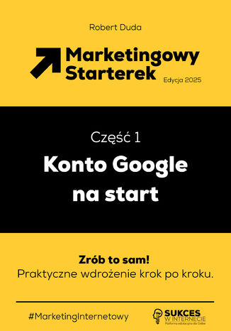 Okładka: Marketingowy Starterek. Edycja 2025. Część 1. Konto Google na start