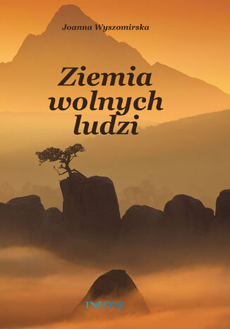 Ziemia wolnych ludzi Joanna Wyszomirska Ziemia wolnych ludzi Joanna Wyszomirska