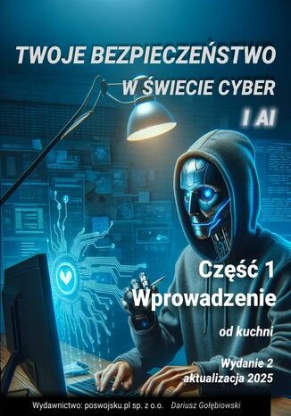 TWOJE BEZPIECZEŃSTWO W ŚWIECIE CYBER I AI Część 1 Wprowadzenie 2025