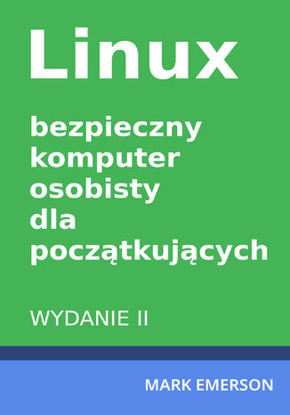 Okładka: Linux - bezpieczny komputer osobisty dla początkujących. Wydanie II
