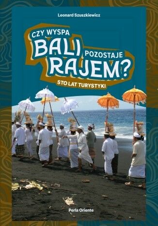 Okładka: Czy wyspa Bali pozostaje rajem? Sto lat turystyki