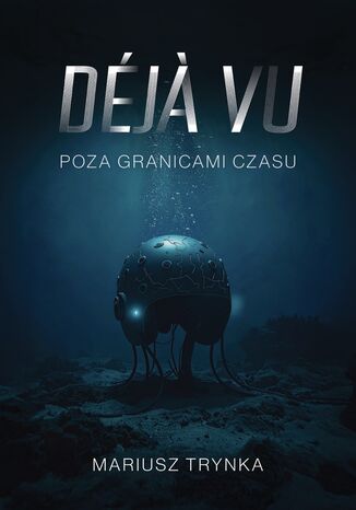 DÉJÀ VU - Poza granicami czasu MARIUSZ TRYNKA