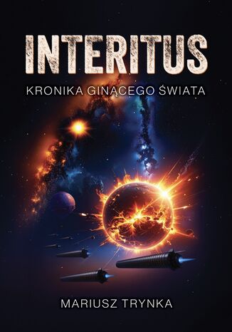 INTERITUS - Kronika ginącego świata Mariusz Trynka INTERITUS - Kronika ginącego świata Mariusz Trynka