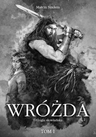 Wróżda. Trylogia słowiańska (Tom I) Marcin Sindera Wróżda. Trylogia słowiańska (Tom I) Marcin Sindera