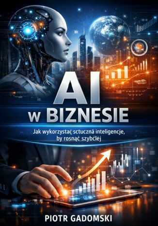 Okładka: AI w biznesie,Jak wykorzystać sztuczną inteligencję, by rosnąć szybciej