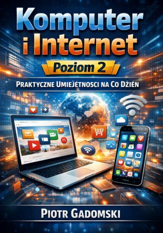 Okładka: Komputer i Internet Poziom 2,Praktyczne umiejętności na co dzień