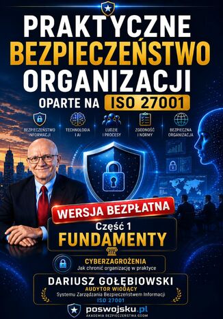 Praktyczne bezpieczeństwo organizacji oparte na ISO 27001 Część 1 Fundamenty Wersja Bezpłatna