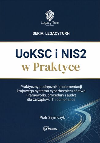 Okładka: UoKSC i NIS2 w praktyce Praktyczny podręcznik implementacji Krajowego Systemu Cyberbezpieczeństwa Frameworki, procedury, audyt dla zarządów, IT i compliance