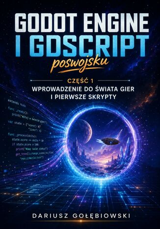 GODOT ENGINE I GDSCRIPT POSWOJSKU Część 1: Wprowadzenie do świata gier i pierwsze skrypty