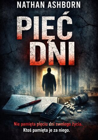 "Pięć Dni". Thriller psychologiczny o pamięci, której nie można już ufać Nathan Ashborn