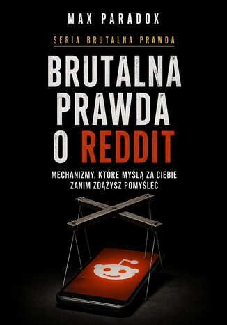 Okładka: Brutalna prawda o Reddit. Mechanizmy, które myślą za ciebie zanim zdążysz pomyśleć