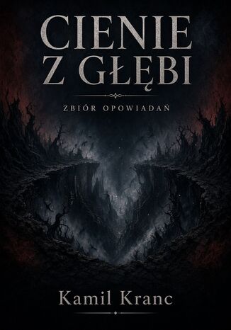 Cienie z Głębi Kamil Kranc Cienie z Głębi Kamil Kranc