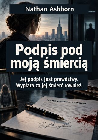 Podpis pod moją śmiercią - Jej podpis jest prawdziwy. Wypłata za jej śmierć również Nathan Ashborn