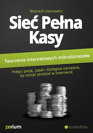 Sie pena kasy: Tworzenie internetowych mikrobiznesw Wojciech Usarzewicz - okadka ksiki