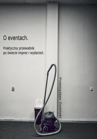 Okładka: O eventach. Praktyczny przewodnik po świecie imprez i wydarzeń