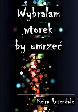 Okładka: Wybrałam wtorek by umrzeć