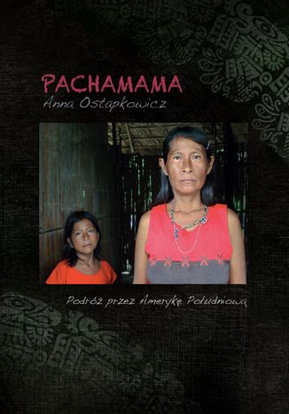 Pachamama. Podróż przez Amerykę Południową Anna Ostapkowicz - okładka audiobooka MP3
