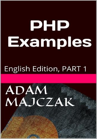 PHP Examples PART 1 Adam Majczak - okadka ebooka