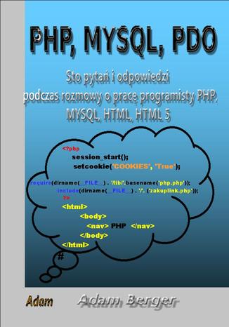 Sto Pytań i Odpowiedzi Podczas Rozmowy O  Pracę Programisty PHP,  MYSQL, HTML, HTML 5 Adam Berger - okładka książki