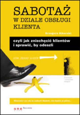 Okładka: Sabotaż w dziale obsługi klienta, czyli jak zniechęcić klientów i sprawić, by odeszli