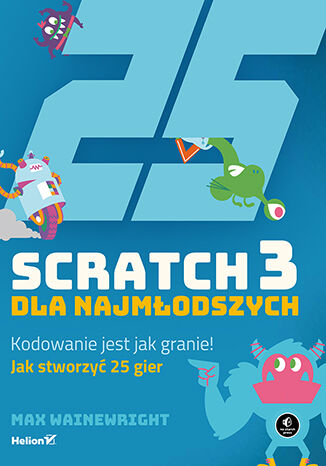 Scratch 3 dla najmłodszych. Kodowanie jest jak granie! Max Wainewright - okładka audiobooks CD