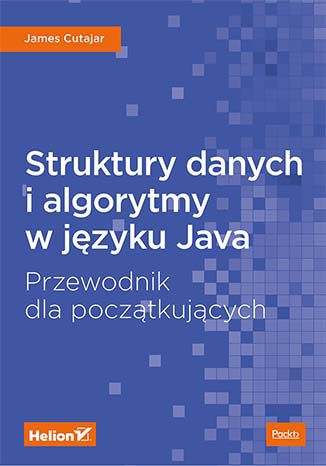 Okładka książki Struktury danych i algorytmy w języku Java. Przewodnik dla początkujących