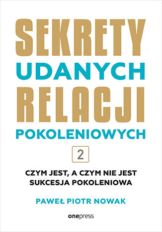 Sekrety udanych relacji pokoleniowych. Tom 2