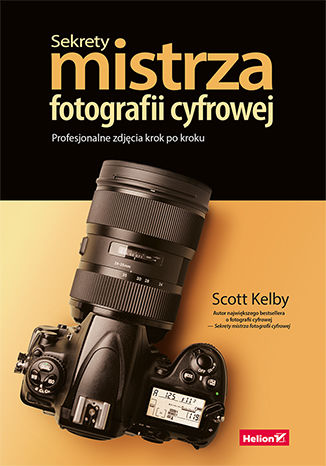Sekrety mistrza fotografii cyfrowej. Profesjonalne zdjęcia krok po kroku Scott Kelby - okładka książki